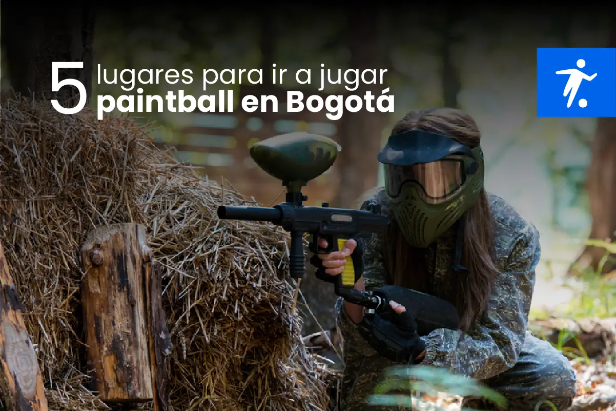 Cinco Lugares Para Jugar Paintball En Bogotá Tu Lugar Preferido